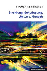 Strahlung, Schwingung, Umwelt, Mensch - Ingolf Bernhardt