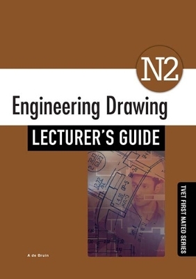 Engineering Drawing N2 Lecturer's Guide - A. de Bruin