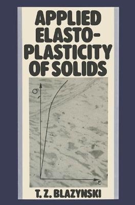 Applied Elasto-Plasticity of Solids - T. Z. Blazynski