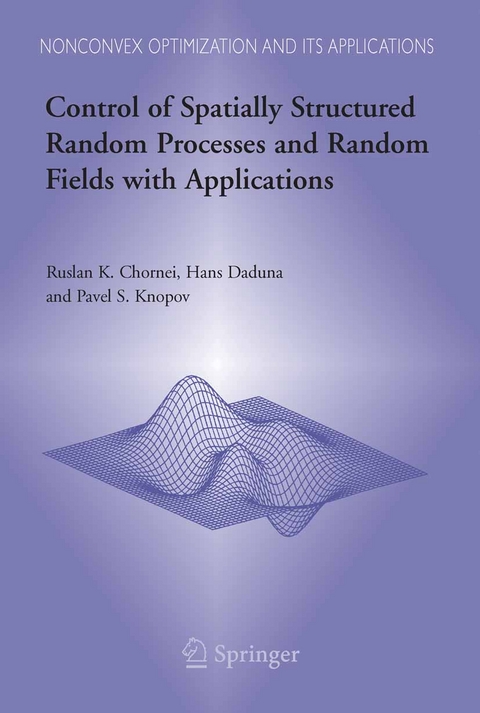 Control of Spatially Structured Random Processes and Random Fields with Applications - Ruslan K. Chornei, Hans Daduna, Pavel S. Knopov