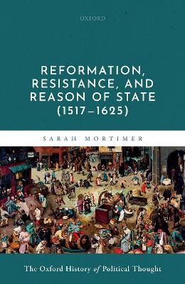 Reformation, Resistance, and Reason of State (1517-1625) - Sarah Mortimer