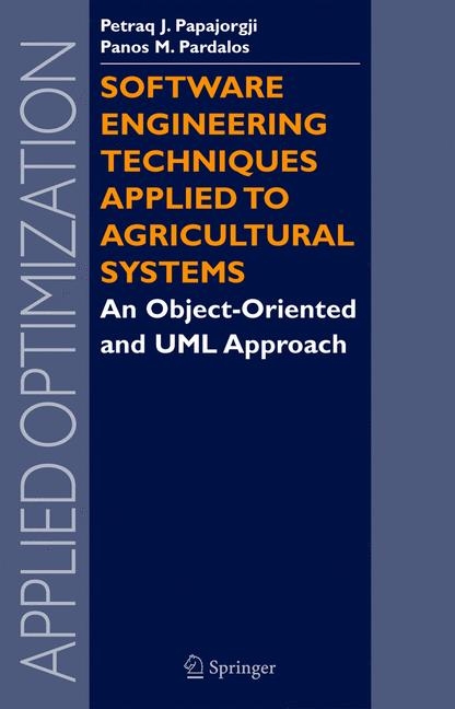 Software Engineering Techniques Applied to Agricultural Systems - Petraq Papajorgji, Panos M. Pardalos