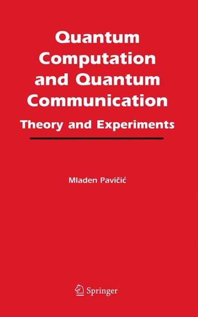 Quantum Computation and Quantum Communication: -  Mladen Pavicic