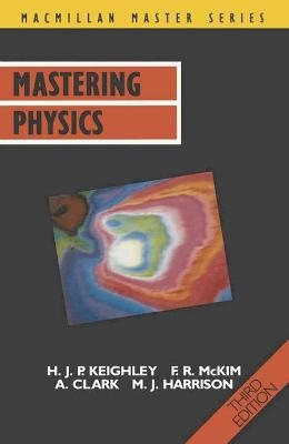 Mastering Physics - H.J.P. Keighley,  etc.,  Et Al.