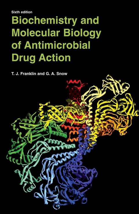 Biochemistry and Molecular Biology of Antimicrobial Drug Action -  Trevor J. Franklin,  George Alan Snow