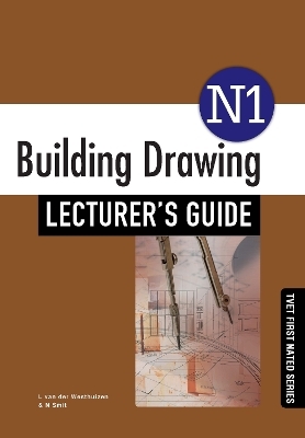 Building Drawing N1 Lecturer's Guide - N. Smit, L. van der Westhuizen