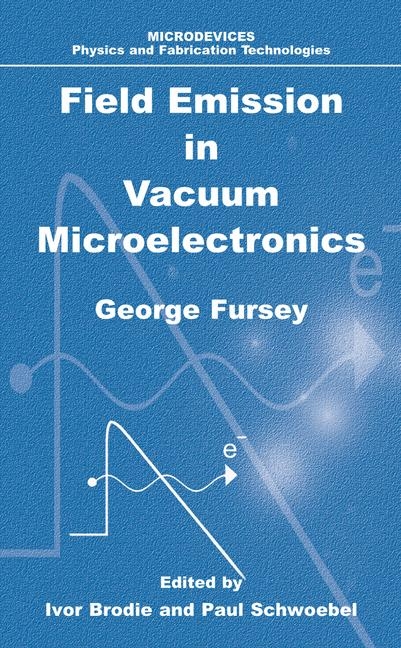 Field Emission in Vacuum Microelectronics -  George N. Fursey