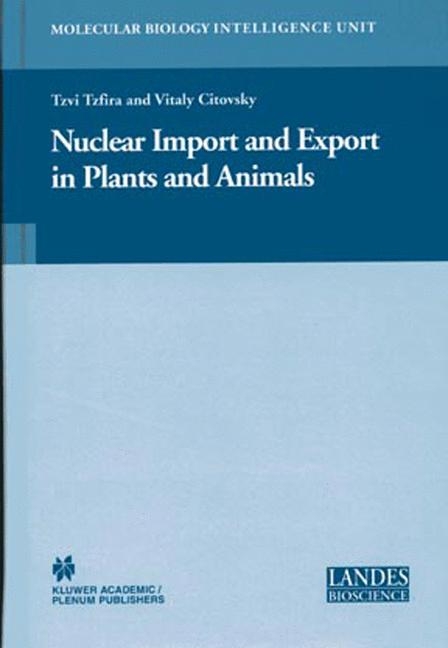 Nuclear Import and Export in Plants and Animals -  Vitaly Citovsky,  Tzvi Tzfira