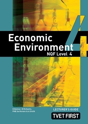 Economic Environment NQF4 Lecturer's Guide - D. Bekker, M.L. Richards, A. Smith, F.H.B. Serfontein