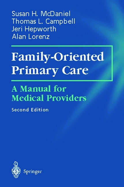 Family-Oriented Primary Care -  Thomas L. Campbell,  Jeri Hepworth,  Alan Lorenz,  Susan H. McDaniel