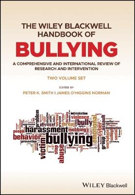 The Wiley Blackwell Handbook of Bullying – A Comprehensive and International Review of Research  and Intervention - PK Smith