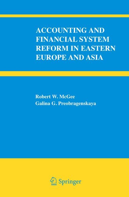 Accounting and Financial System Reform in Eastern Europe and Asia -  Robert W. McGee,  Galina G. Preobragenskaya