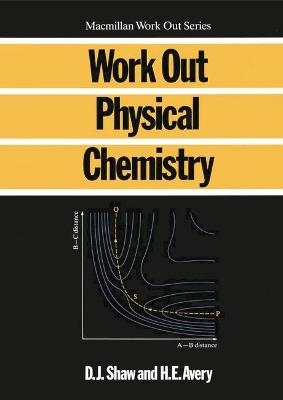 Work Out Physical Chemistry - Duncan J. Shaw, H.E. Avery