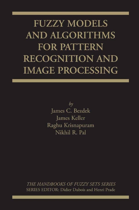 Fuzzy Models and Algorithms for Pattern Recognition and Image Processing - James C. Bezdek, James Keller, Raghu Krisnapuram, Nikhil Pal