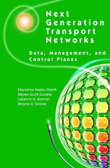 Next Generation Transport Networks - Manohar Naidu Ellanti, Steven Scott Gorshe, Lakshmi G. Raman, Wayne D. Grover