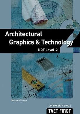 Architectural Graphics & Technology NQF2 Lecturer's Guide - Sparrow Consulting Sparrow Consulting