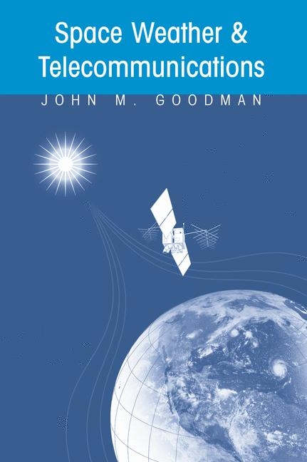 Space Weather & Telecommunications -  John M. Goodman