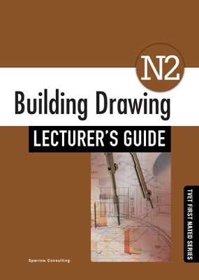Building Drawing N2 Lecturer's Guide - Sparrows Consulting Sparrows Consulting