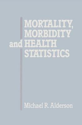 Mortality, Morbidity and Health Statistics - Michael Alderson