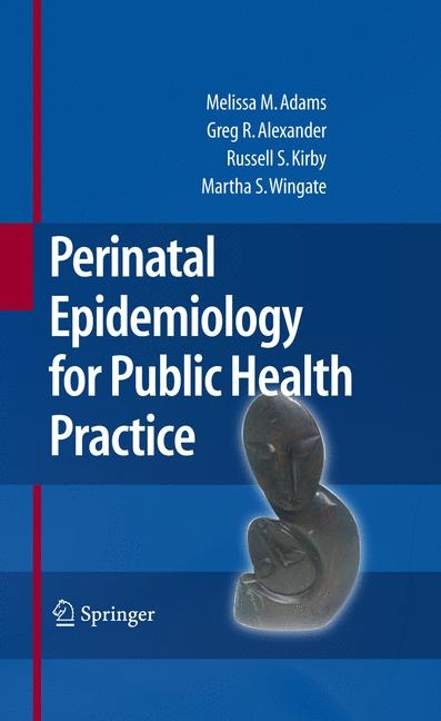 Perinatal Epidemiology for Public Health Practice -  Melissa M. Adams,  Greg R. Alexander,  Russell S. Kirby,  Mary Slay Wingate