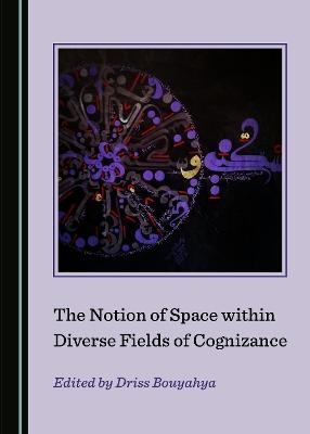 The Notion of Space within Diverse Fields of Cognizance - 