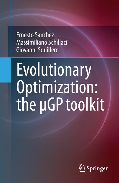 Evolutionary Optimization: the uGP toolkit -  Ernesto Sanchez,  Massimiliano Schillaci,  Giovanni Squillero