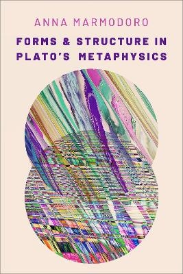Forms and Structure in Plato's Metaphysics - Anna Marmodoro