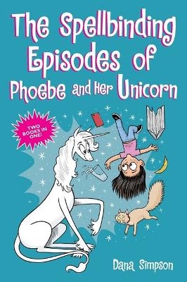 The Spellbinding Episodes of Phoebe and Her Unicorn - Dana Simpson