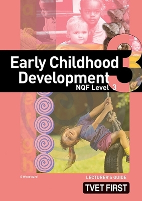 Early Childhood Development NQF3 Lecturer's Guide - S. Woodward