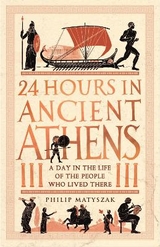 24 Hours in Ancient Athens - Matyszak, Dr Philip