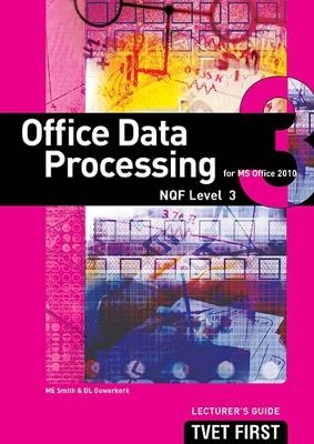 Office Data Processing (for MS Office 2010) NQF3 Lecturer's Guide - M.E. Smith, D.L. Ouwerkerk