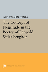 The Concept of Negritude in the Poetry of Leopold Sedar Senghor - Sylvia Washington Ba