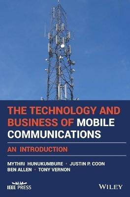 The Technology and Business of Mobile Communications - Mythri Hunukumbure, Justin P. Coon, Ben Allen, Tony Vernon