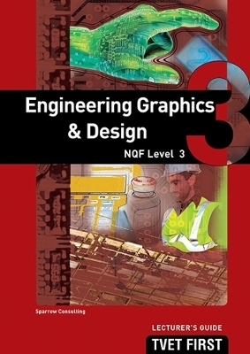 Engineering Graphics & Design NQF3 Lecturer's Guide - Sparrow Consulting Sparrow Consulting