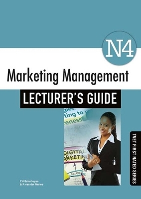 Marketing Management N4 Lecturer's Guide - C.H. Esterhuyse, R. van der Merwe