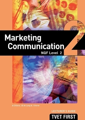 Marketing Communication NQF2 Lecturer's Guide - A. Cilliers, J.E. de Lang, J. Storer