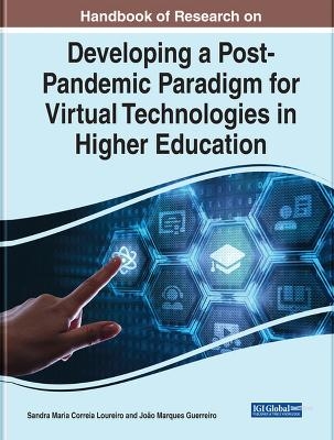 Handbook of Research on Developing a Post-Pandemic Paradigm for Virtual Technologies in Higher Education - 