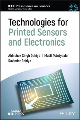 Technologies for Printed Sensors and Electronics - Ravinder Dahiya, Abhishek Singh Dahiya, Matti Mäntysalo