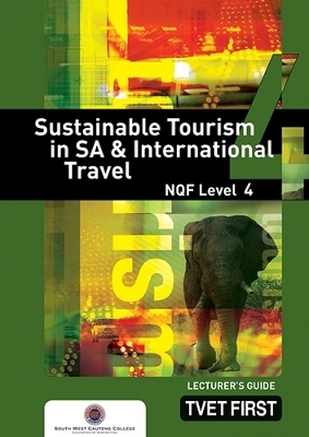 Sustainable Tourism in SA & International Travel NQF4 Lecturer's Guide - South-West Gauteng College South-West Gauteng College