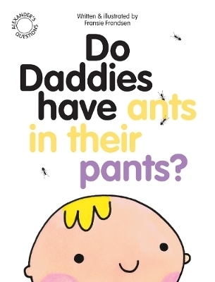 Do Daddies Have Ants In Their Pants? - Fransie Frandsen