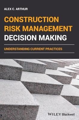 Construction Risk Management Decision Making - Alex C. Arthur