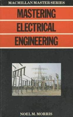 Mastering Electrical Engineering - Noel M. Morris
