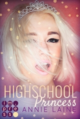 Highschool Princess. Verlobt wider Willen (Modern Princess 1) -  Annie Laine