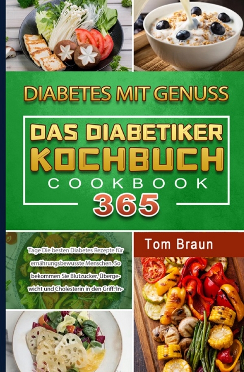 Diabetes mit Genuss – Das Diabetiker Kochbuch - Tom Braun