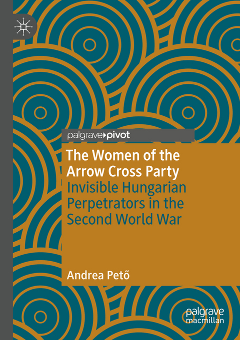 The Women of the Arrow Cross Party - Andrea Pető