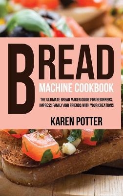 Bread Machine Cookbook - Karen Potter