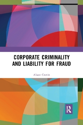 Corporate Criminality and Liability for Fraud - Alison Cronin