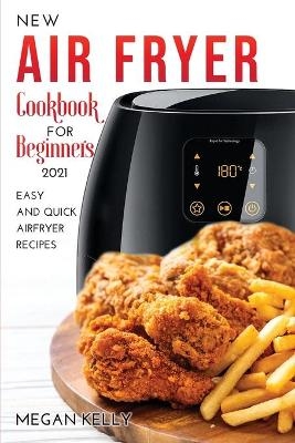New Airfryer Cookbook for Beginners 2021 - Megan Kelly