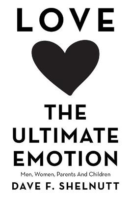 Love the Ultimate Emotion - Dave F Shelnutt