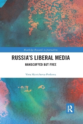 Russia's Liberal Media - Vera Slavtcheva-Petkova